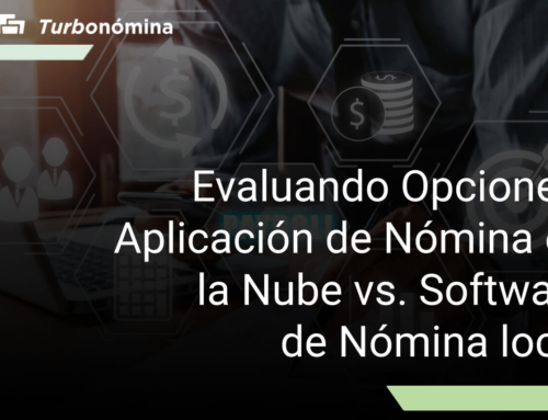 Evaluando Opciones: Aplicación de Nómina en la Nube vs. Software de Nómina local