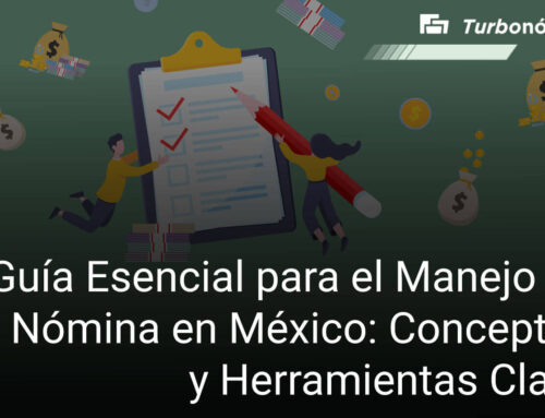 Guía Esencial para el Manejo de la Nómina en México: Conceptos y Herramientas Clave